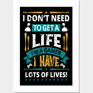 I Don't Need To Get A Life I Have Lots Of Lives Posters and Art